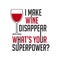 Wine Quote and Saying. I make wine disappear, good for print