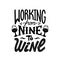 Wine quote. Working from nine to wine. Handdrawn lettering in vintage style. Vector illustration on white background.