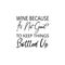 wine because to keep things bottled letter quote
