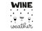 Wine weather. Handwritten funny phrase about wine. Black vector text isolated on white background with wineglasses drops