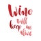 Wine will Keep Us Alive. Funny handwritten lettering quote abou