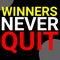 Winners never quit and quitters never win. Entrepreneurship motivational quote.