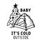 Winter Camping Logo design with tent and quote - baby its cold outside . Christmas adventure badge in line silhouette