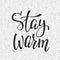 Winter cold Stay warm typography quote