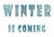 Winter is coming. Illustration of three words. Turquoise textured letters on a white background. Cold, icy texture.