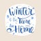 Winter is the time for home typographic poster. Winter concept. holiday concept.