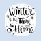 Winter is the time for home typographic poster. Winter concept. holiday concept.