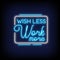 Wish less Work More Neon Signs Style Text vector
