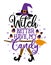 Witch better have my Candy - Halloween quote on white background with broom and witch hat.