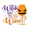 Witch way to the Wine - Phrase for Halloween Cheers.
