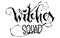 Witches Squad quote. Modern hand drawn script style lettering phrase.