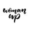 Woman up. Short feminism slogan, brush calligraphy isolated on white background.