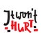 It won`t hurt - inspire motivational feministic quote. Hand drawn beautiful lettering. Print