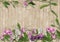 Wood background with border of beautiful flowers