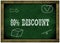 Wood frame green chalkboard with 80 PERCENT DISCOUNT message handwritten in chalk.