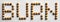 Wood Tack Word Art `Burn`