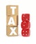 Wooden blocks with TAX letters and gambling dices. Taxes as a lottery concept. 3D rendering