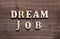 Wooden Text Dream Job