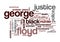 Word cloud dealing with the death of George Floyd, his murder and police brutality which caused protest in USA