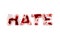 Word hate with blood on white background