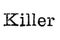 The word `Killer` from a typewriter on white