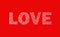 The word love in large letters on a red background. White hearts. Valentine`s day. Day of lovers. Postcard for congratulations on