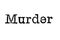 The word `Murder` from a typewriter on white