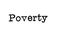 The word `Poverty` from a typewriter on white