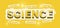 Word Science with components on bright yellow background