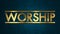 The word WORSHIP concept written in gold texture