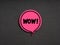 The word WOW on pink speech bubble on black background. Amazement, admiration, surprise or appreciation speech