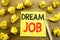 Word, writing Dream Job. Business concept for Dreaming about Employment Job Position written on sticky note paper on the wooden ba