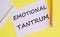 Word writing Emotional tantrum .Concept of emotional distress characterized by stubbornness, crying, screaming, violence, defiance