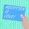 Word writing text Adoption Is Love. Business concept for action or fact of adopting or being adopted is kind Drawn Hu