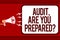 Word writing text Audit, Are You Prepared question. Business concept for asking if he is ready to do something Man holding megapho