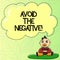Word writing text Avoid The Negative. Business concept for asking someone to go for positive actions altitude Baby