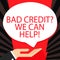 Word writing text Bad Credit Question We Can Help. Business concept for offering help after going for loan then rejected