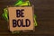 Word writing text Be Bold. Business concept for Go for it Fix it yourself instead of just talking Tough Hard Paper notes Important