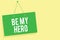Word writing text Be My Hero. Business concept for Request by someone to get some efforts of heroic actions for him Green board wa