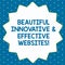 Word writing text Beautiful Innovative And Effective Websites. Business concept for Well done attractive webpages Fourteen 14