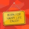 Word writing text Born For Happy Life Enjoy. Business concept for Newborn baby happiness enjoying lifestyle Blank
