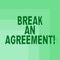 Word writing text Break An Agreement. Business concept for end contract under certain conditions before finished Blank