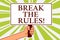 Word writing text Break The Rules. Business concept for Make changes do everything different Rebellion Reform Notice board symbol