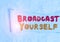Word writing text Broadcast Yourself. Business concept for broadcasting your viewing interests for all to see Cardboard which is