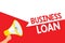 Word writing text Business Loan. Business concept for Credit Mortgage Financial Assistance Cash Advances Debt Megaphone loudspeake