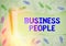 Word writing text Business People. Business concept for People who work in business especially at an executive level