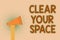 Word writing text Clear Your Space. Business concept for Clean office studio area Make it empty Refresh Reorganize Hand