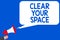 Word writing text Clear Your Space. Business concept for Clean office studio area Make it empty Refresh Reorganize Multiple lines