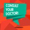 Word writing text Consult Your Doctor. Business concept for go to someone that studied in medical school for advice