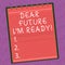 Word writing text Dear Future I M Ready. Business concept for Be prepared for next events and success Be motivated Lined